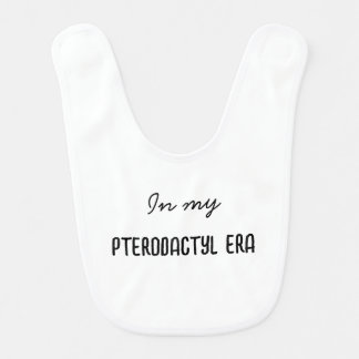 In My Pterodactyl Era Baby Funny Bib