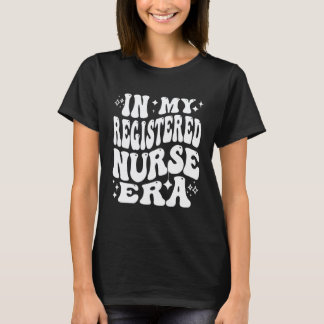 In My Registered Nurse Era RN Life Nursing Pride T-Shirt