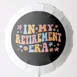 In My Retirement Era I Balloon