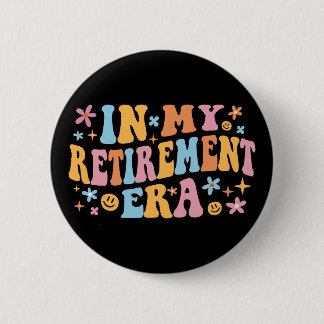 In My Retirement Era I Button
