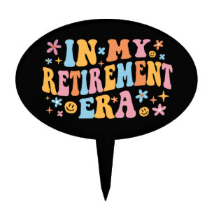 In My Retirement Era I Cake Topper