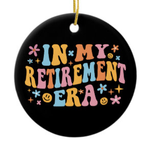 In My Retirement Era I Ceramic Ornament