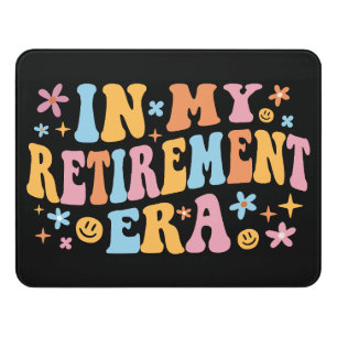 In My Retirement Era I Door Sign