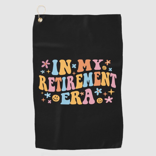In My Retirement Era I Golf Towel (Front)