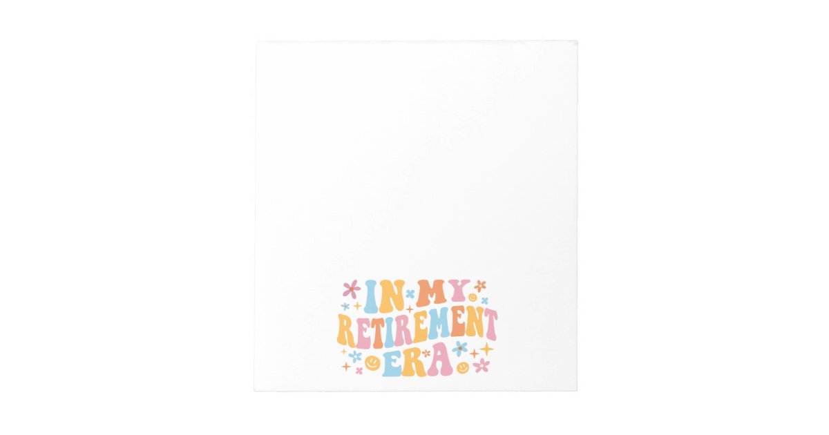 Reitrement Notepad In My Retirement Era I Notepad | Zazzle