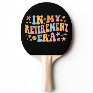 In My Retirement Era I Ping Pong Paddle