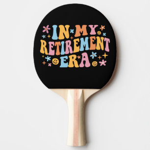 In My Retirement Era I Ping Pong Paddle