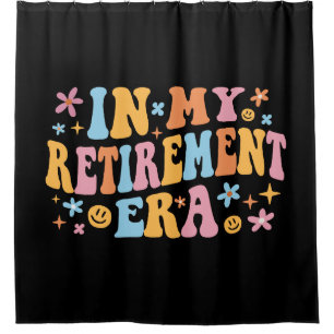 In My Retirement Era I Shower Curtain