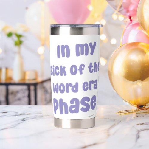 In My Sick of The Word Era Phase Funny Saying Insulated Tumbler