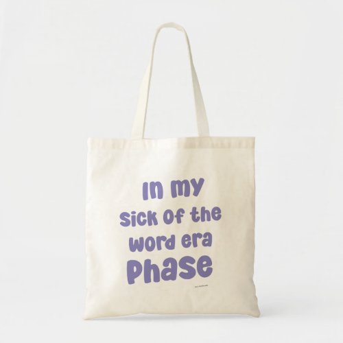 In My Sick of The Word Era Phase Funny Slogan Tote Bag
