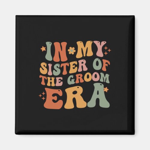 In My Sister Of The Groom Era Sister Of The Groom  Magnet
