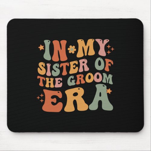 In My Sister Of The Groom Era Sister Of The Groom  Mouse Pad