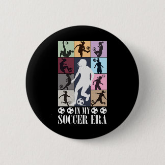 In My Soccer Era Funny Soccer Girl Player Button