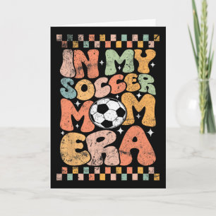 In My Soccer Mom Era Footll Mama Groovy Life Card