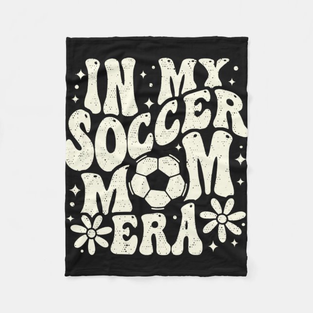 In My Soccer Mom Era Soccer Mama Mom Life Mothers  Fleece Blanket (Front)