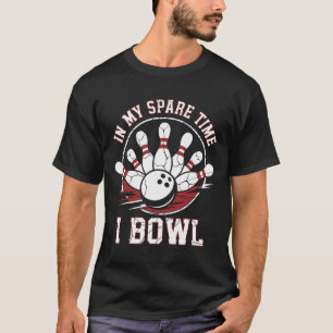 In My Spare Time I Bowl Vintage Bowling Byll T-Shirt