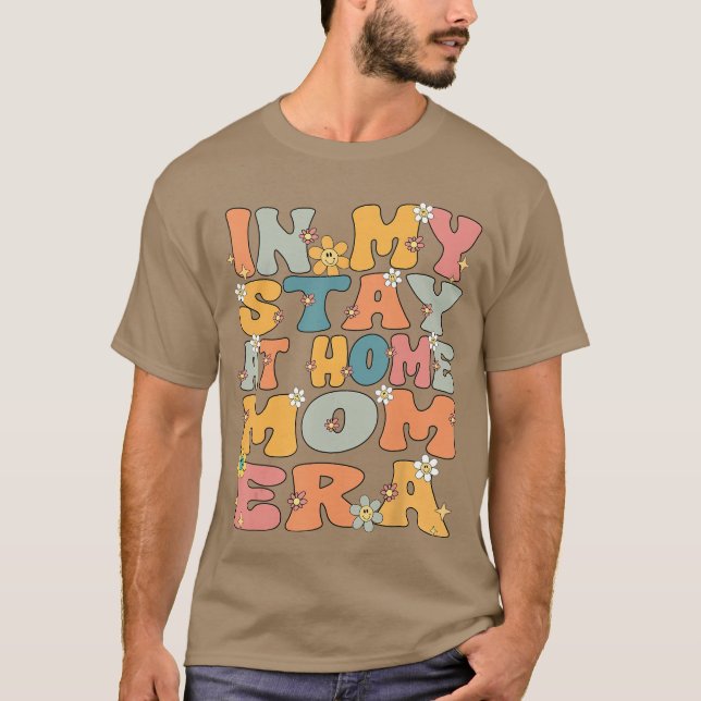 in My Stay at Home Mom Era Retro Groovy Stay at Ho T-Shirt (Front)
