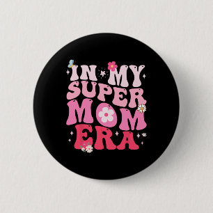 In My Super Mom Funny Era Byby Mothers Day Gifts F Button