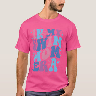 In My Swim Mom Era Swimming Swimmer Mom Life Mothe T-Shirt