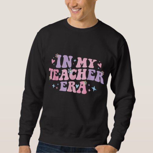 In My Teacher Era Back to School in My Teaching Er Sweatshirt