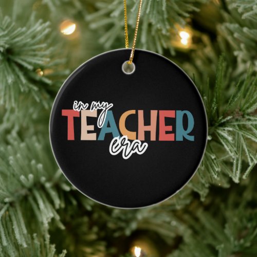 In my teacher era  gift for teacher ceramic ornament