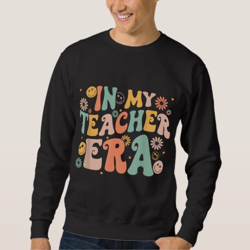 In My Teacher Era Retro Groovy Vintage First Day O Sweatshirt