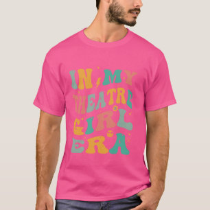 In My Theatre Girl Era Groovy Drama Theater Thespi T-Shirt