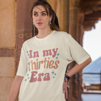 In My Thirties Era Custom 30th Birthday Womens T-shirt by cutencomfy at Zazzle