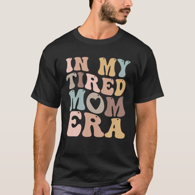 In My Tired Mom Era for Mamas T Shirt (Front)
