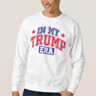 In My Trump Era  Sweatshirt
