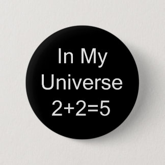 In My Universe 2+2=5 Pinback Button