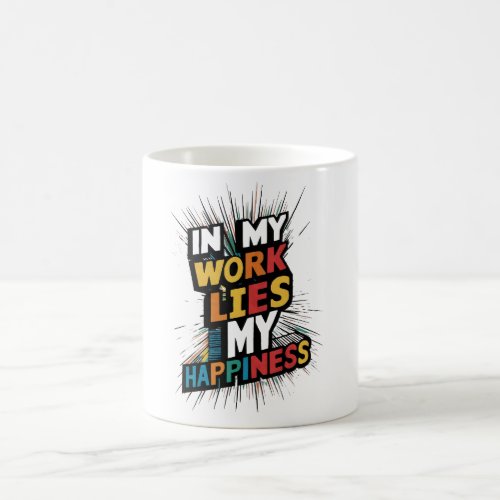 In my work lies my happiness coffee mug