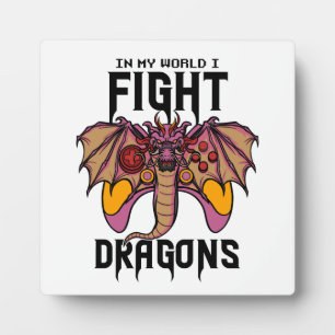 In My World I Fight Dragons Plaque