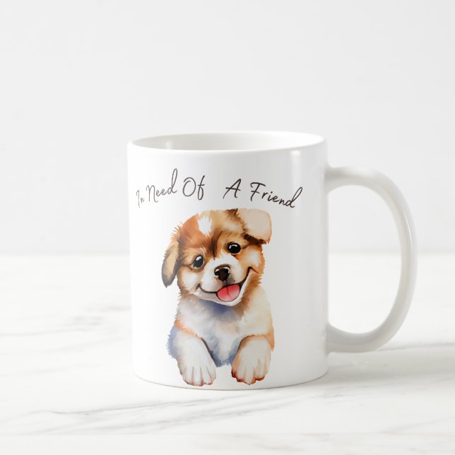 In need of a friend puppy Mug (Right)