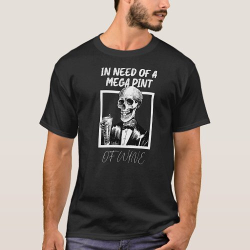In Need Of A Mega Pint Of Wine Funny Men Women  T_Shirt