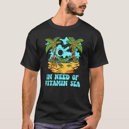 In Need of Vitamin Sea Beach Tourist Ocean Travele T_Shirt