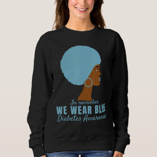 In November, We Wear Blue Cure Diabetes Awareness  Sweatshirt