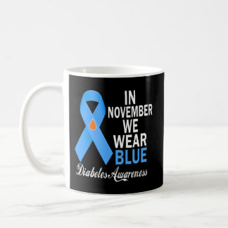 In November We Wear Blue Diabetes Awareness Blue R Coffee Mug