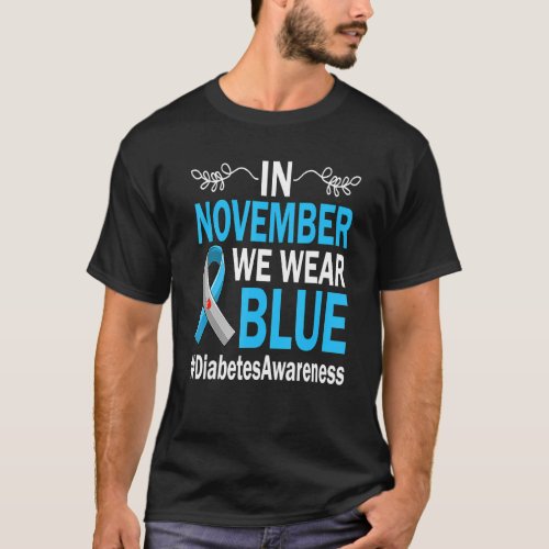 In November We Wear Blue Diabetes Awareness Blue R T_Shirt