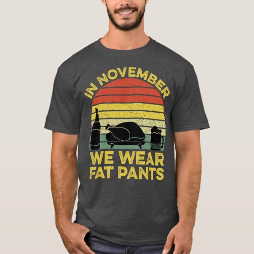 In November We Wear Fat Pants Funny Thanksgiving T_Shirt