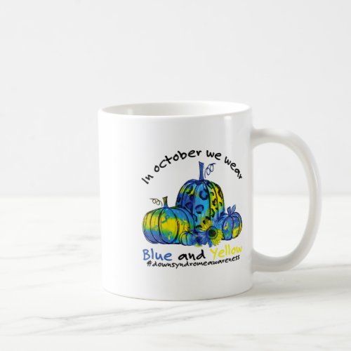 In October We Wear Blue And Yellow Down Syndrome A Coffee Mug