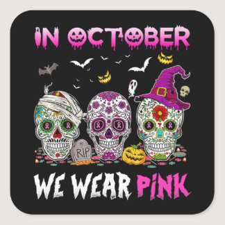 In October We Wear Breast Cancer Awareness Pink Su Square Sticker