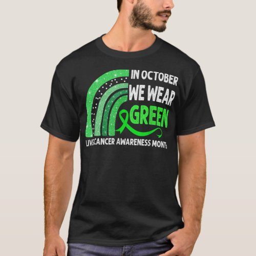 In October We Wear Green Ribbon Liver Cancer Aware T_Shirt
