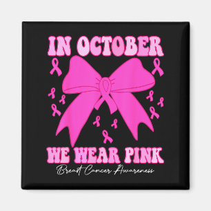 In October We Wear Nk Breast Cancer Awareness Coqu Magnet