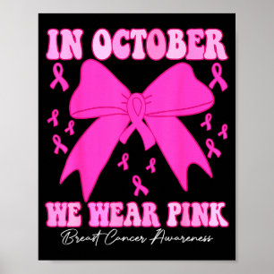 In October We Wear Nk Breast Cancer Awareness Coqu Poster