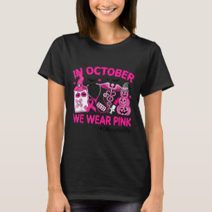 In October We Wear Nk Er Nurse Life Breast Cancer T-Shirt
