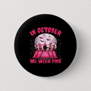 In October We Wear Nk Witch Halloween Breast Cance Button