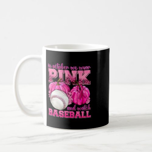 in october we wear pink and watch baseball breast  coffee mug