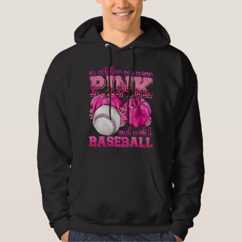 in october we wear pink and watch baseball breast  hoodie