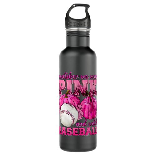 in october we wear pink and watch baseball breast  stainless steel water bottle